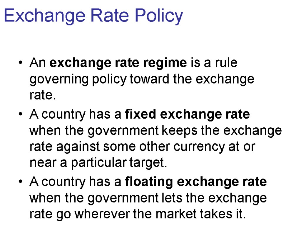 Exchange Rate Policy An exchange rate regime is a rule governing policy toward the